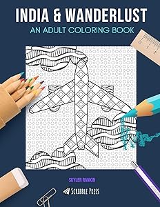 INDIA & WANDERLUST: AN ADULT COLORING BOOK: India & Wanderlust - 2 Coloring Books In 1