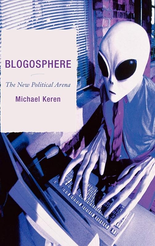 Blogosphere: The New Political Arena by Michael Keren