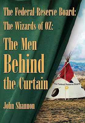 The Federal Reserve Board: The Wizards of 0z: The Men Behind the Curtain