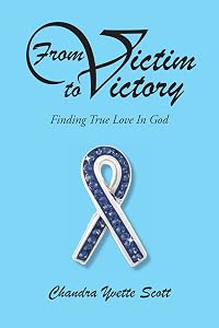 From Victim to Victory: Finding true love in God by Chandra Yvette Scott