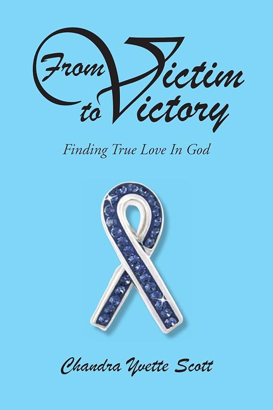 From Victim to Victory: Finding true love in God by Chandra Yvette Scott
