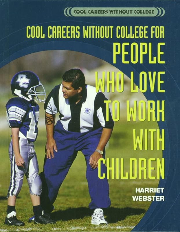 Cool Careers Without College for People Who Love to Work With Children by Harriet Webster