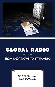 Global Radio: From Shortwave to Streaming by Shaheed Nick Mohammed