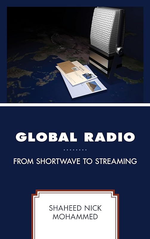 Global Radio: From Shortwave to Streaming by Shaheed Nick Mohammed