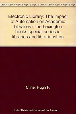 The electronic library: The impact of automation on academic libraries (Lexington Books special series in libraries and librarianship)