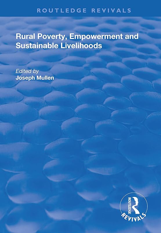 Rural Poverty, Empowerment and Sustainable Livelihoods (Routledge Revivals) by Joseph Mullen