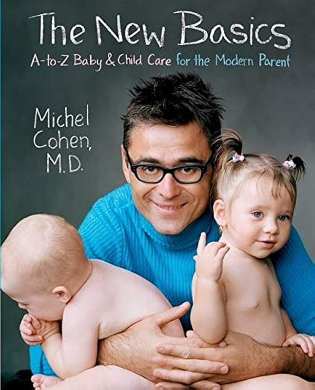 The New Basics: A-to-Z Baby & Child Care for the Modern Parent by Dr. Michel Cohen M.D.