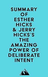 Summary of Esther Hicks & Jerry Hicks's The Amazing Power of Deliberate Intent