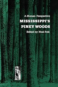 Mississippi's Piney Woods: A Human Perspective by Noel Polk