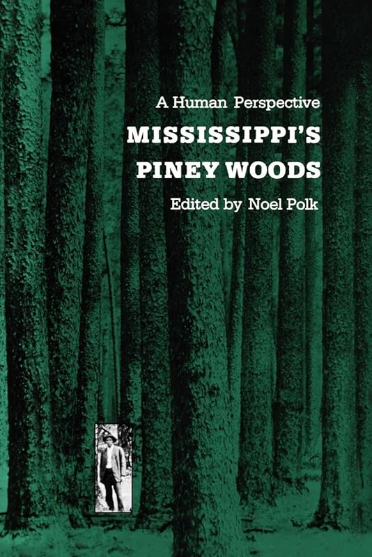 Mississippi's Piney Woods: A Human Perspective by Noel Polk