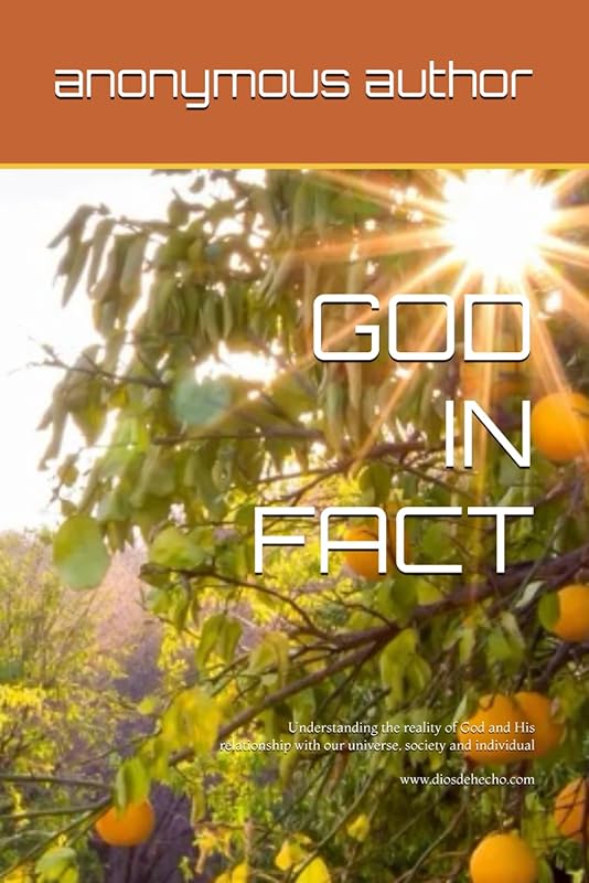 GOD IN FACT: Understanding the reality of God and his relationship with our universe, society and individual by anonymous author