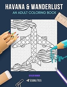HAVANA & WANDERLUST: AN ADULT COLORING BOOK: Havana & Wanderlust - 2 Coloring Books In 1