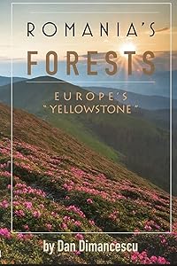 ROMANIA'S FORESTS: Europe's "Yellowstone"