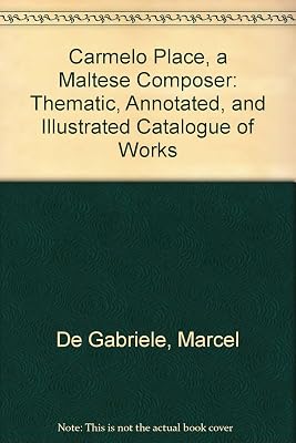 Carmelo Place, a Maltese Composer: Thematic, Annotated, and Illustrated Catalogue of Works