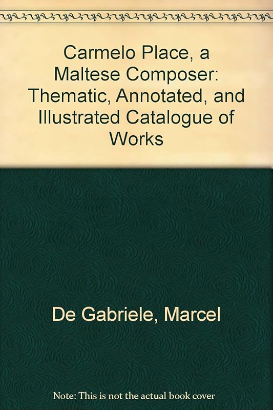 Carmelo Place, a Maltese Composer: Thematic, Annotated, and Illustrated Catalogue of Works by Marcel De Gabriele