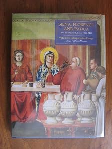 Siena, Florence, and Padua Volume 1: Interpretative Essays by Diana Norman