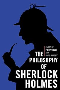 The Philosophy of Sherlock Holmes (The Philosophy of Popular Culture) by Philip Tallon