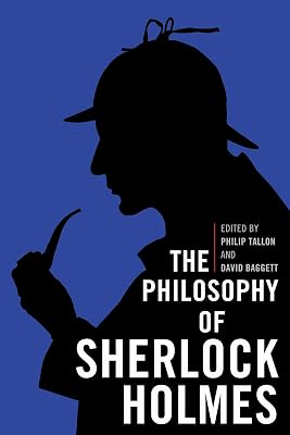 The Philosophy of Sherlock Holmes (The Philosophy of Popular Culture)