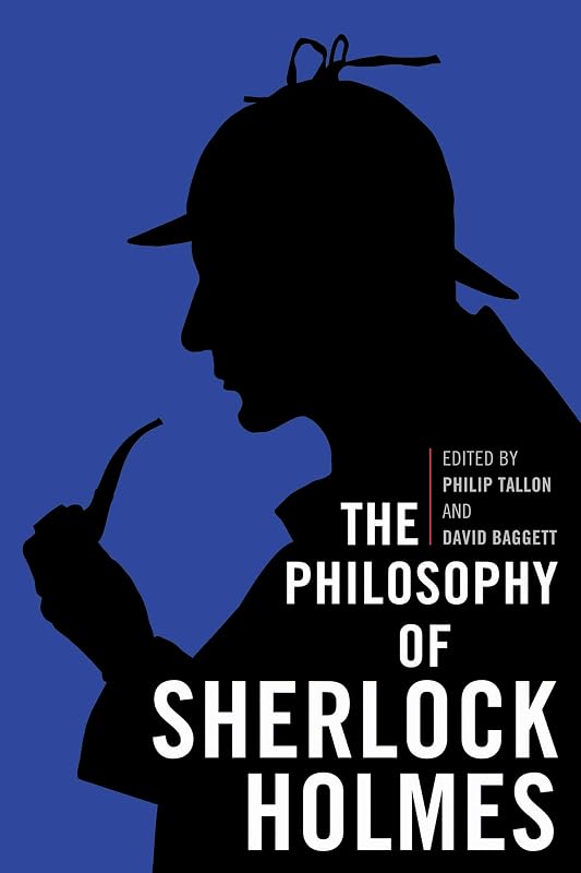 The Philosophy of Sherlock Holmes (The Philosophy of Popular Culture) by Philip Tallon
