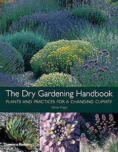 The Dry Gardening Handbook: Plants and Practices for a Changing Climate by Olivier Filippi