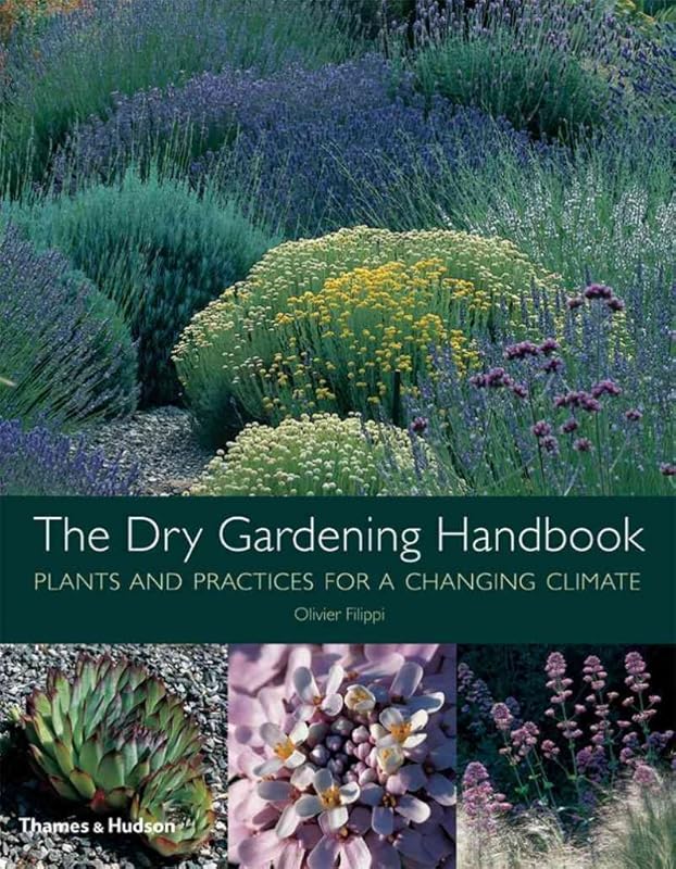 The Dry Gardening Handbook: Plants and Practices for a Changing Climate by Olivier Filippi