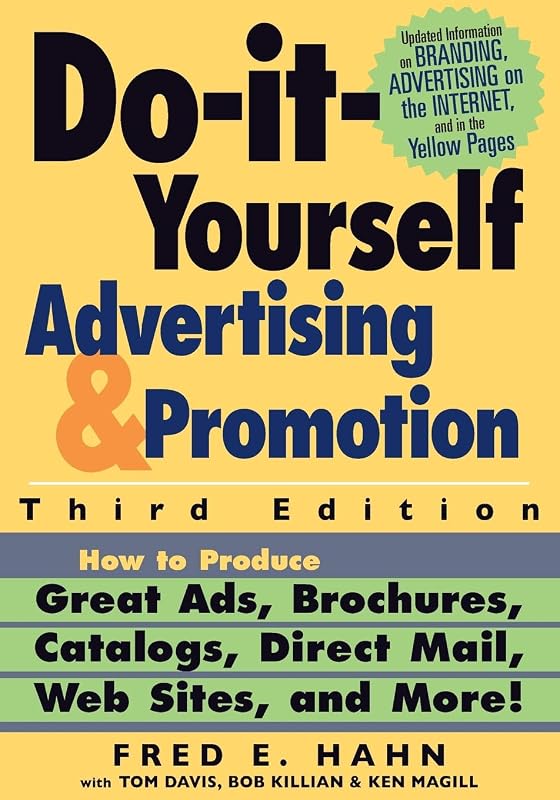 Do It Yourself Advertising and Promotion: How to Produce Great Ads, Brochures, Catalogs, Direct Mail, Web Sites, and More , 3rd Edition by Fred E. Hahn