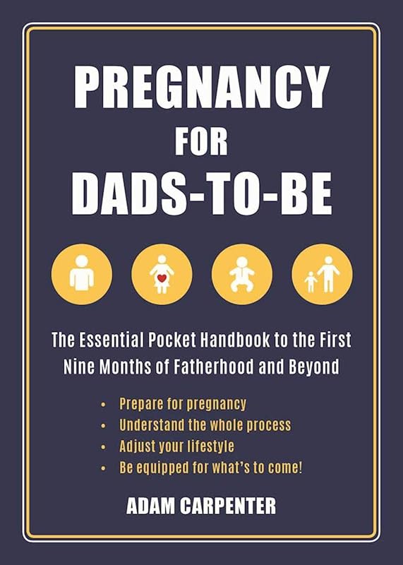 Pregnancy for Dads-to-Be: The Essential Pocket Handbook to the First Nine Months of Fatherhood and Beyond by Adam Carpenter