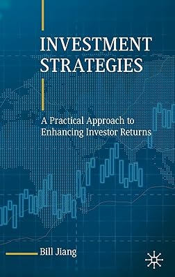 Investment Strategies: A Practical Approach to Enhancing Investor Returns