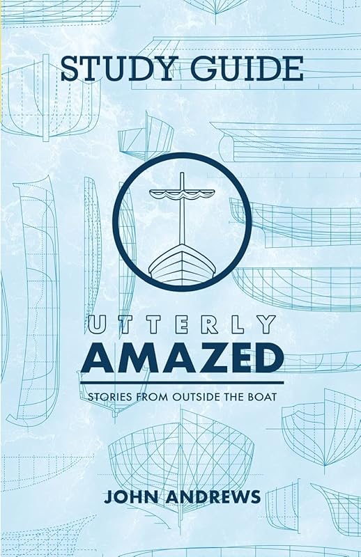 The Study Guide for Utterly Amazed: Stories from Outside the Boat by John Andrews