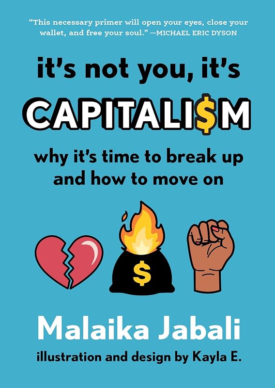 It's Not You, It's Capitalism: Why It's Time to Break Up and How to Move On by Malaika Jabali