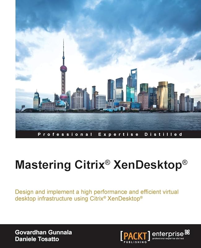 Mastering Citrix Xendesktop by Govardhan Gunnala