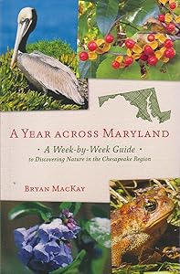 A Year across Maryland: A Week-by-Week Guide to Discovering Nature in the Chesapeake Region by Bryan MacKay