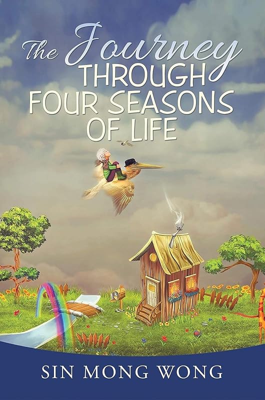 The Journey Through Four Seasons Of Life by Sin Mong Wong