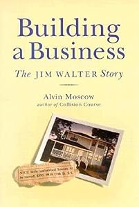Building a Business: The Jim Walter Story by Alvin Moscow