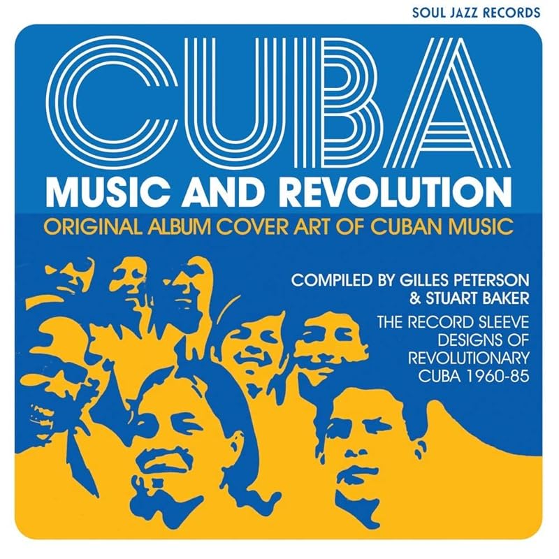 Cuba: Music and Revolution: Original Album Cover Art of Cuban Music: The Record Sleeve Designs of Revolutionary Cuba 1960–85 by Stuart Baker