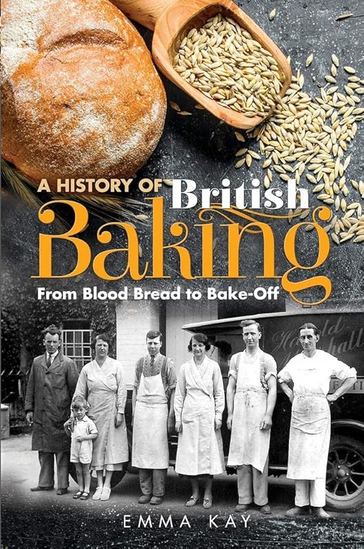 A History of British Baking: From Blood Bread to Bake-Off by Emma Kay