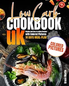 Low Carb Cookbook UK: Healthy and Easy-to-follow Recipes with Colored Pictures + 14 Days Meal-Plan by Grace Martin