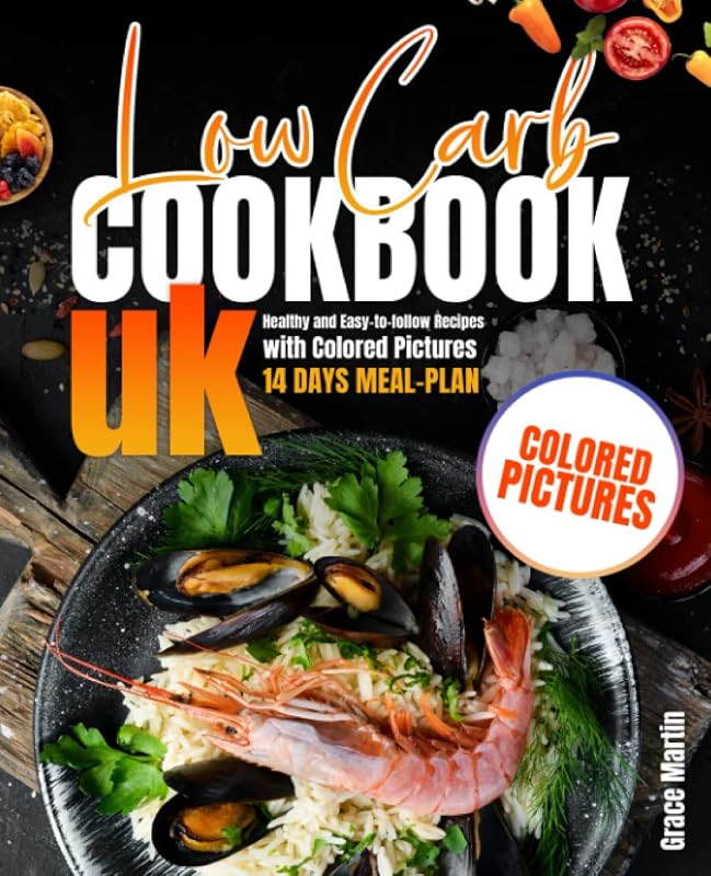 Low Carb Cookbook UK: Healthy and Easy-to-follow Recipes with Colored Pictures + 14 Days Meal-Plan by Grace Martin