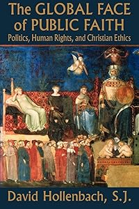 The Global Face of Public Faith: Politics, Human Rights, and Christian Ethics (Moral Traditions) by David Hollenbach
