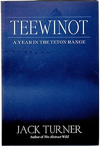 Teewinot: A Year in the Teton Range by Jack Turner