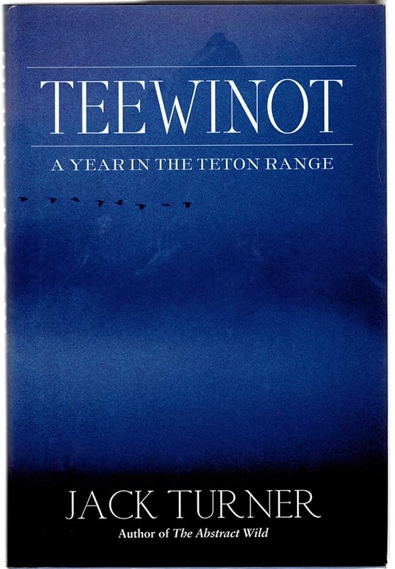 Teewinot: A Year in the Teton Range by Jack Turner