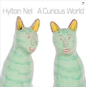 Hylton Nel: A Curious World by Hylton Nel