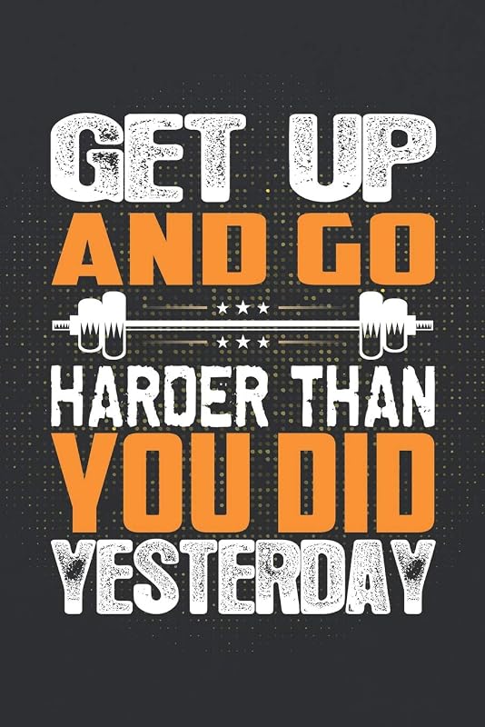 Get Up And Go Harder Than You Did Yesterday: ~ A Weight Loss Journals With Fitness Tracker To Write In Daily Food And Exercise by Fit Journals Brigade