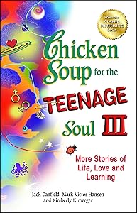 Chicken Soup for the Teenage Soul III: More Stories of Life, Love and Learning by Jack Canfield