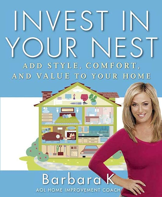 Invest in Your Nest: Add Style, Comfort, and Value to Your Home by Barbara Kavovit