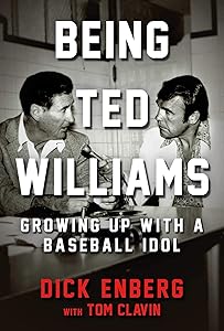 Being Ted Williams: Growing Up with a Baseball Idol by Dick Enberg