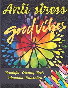 Anti Stress Good Vibes Coloring Book Beautiful Relaxation Coloring Book: Mindfulness, Patterns To Relax by Anet Aneta Atena