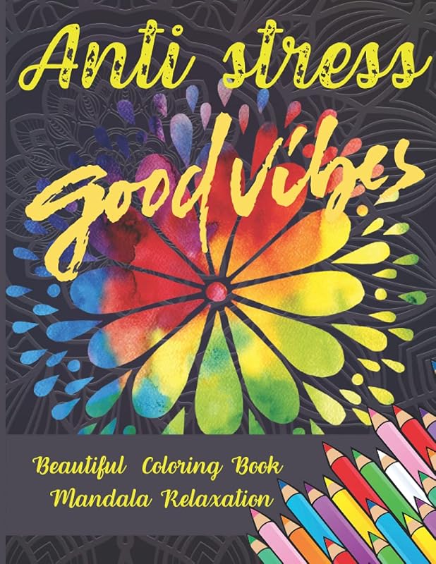 Anti Stress Good Vibes Coloring Book Beautiful Relaxation Coloring Book: Mindfulness, Patterns To Relax by Anet Aneta Atena