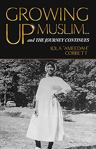 Growing Up Muslim and the Journey Continues by Iola "Ameedah" Corbett