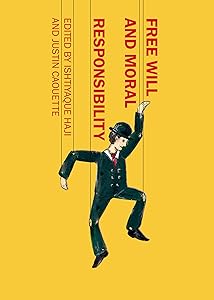 Free Will and Moral Responsibility by Justin Caouette